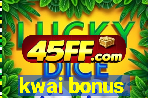 kwai bonus